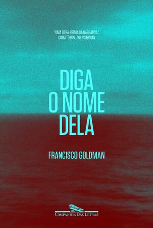 Diga o Nome Dela by Francisco Goldman