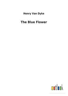 The Blue Flower by Henry Van Dyke