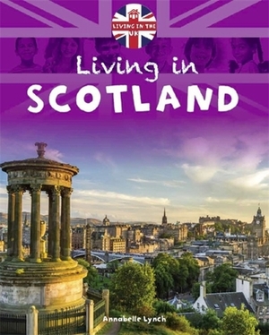Living in the Uk: Scotland by Annabelle Lynch