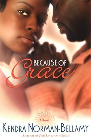 Because of Grace by Kendra Norman-Bellamy