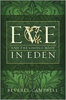 Eve and the Choice Made in Eden by Beverly Campbell