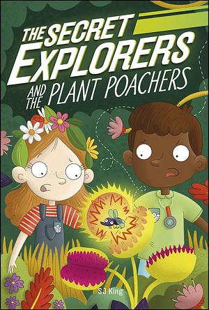 The Secret Explorers and the Plant Poachers by S.J. King, S.J. King