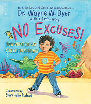 No Excuses!: How What You Say Can Get In Your Way by Stacy Heller Budnick, Wayne W. Dyer, Kristina Tracy