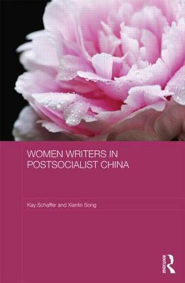 Women Writers in Postsocialist China by Xianlin Song, Kay Schaffer