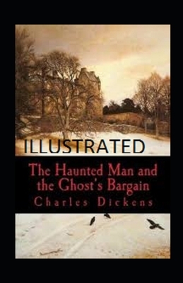 The Haunted Man and the Ghost's Bargain Illustrated by Charles Dickens