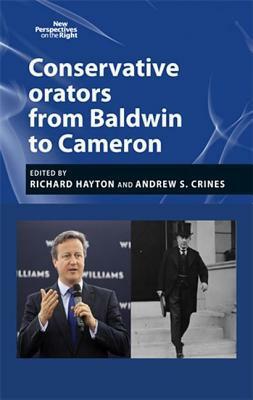 Conservative Orators: From Baldwin to Cameron by Andrew S. Crines, Richard Hayton