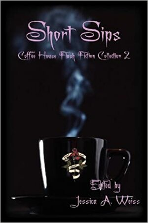 Short Sips: Coffee House Flash Fiction Collection 2 by Joe Jablonski, Chris Bartholomew, Rebecca Fraser, Lawrence Falcetano, Matt Kurtz, Jeff C. Carter, Jessica A. Weiss, Iain Pattison, C.S. Nelson, E. Lillith McDermott, Katy-Rose Hotker, Chanté McCoy, Heidi Mannan, B.E. Scully, Steve Hagood, Jamie Freeman, Justin Swapp, Rohini Pathmanathan