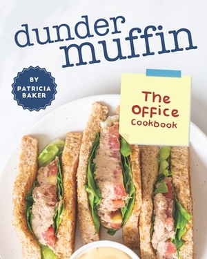 Dunder Muffin: The Office Cookbook by Patricia Baker