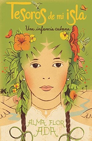 Tesoros de Mi Isla: Una Infancia Cubana by Alma Flor Ada