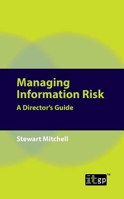 Managing Information Risk: A Director's Guide by Stewart Mitchell