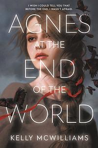 Agnes at the End of the World by Kelly McWilliams