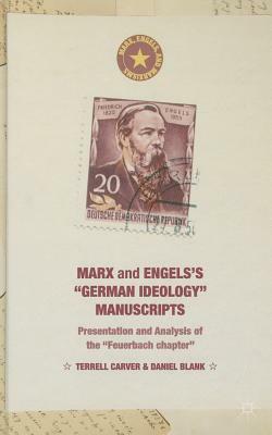 Marx and Engels's "german Ideology" Manuscripts: Presentation and Analysis of the "feuerbach Chapter" by Terrell Carver, Daniel Blank