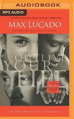 Outlive Your Life: You Were Made to Make a Difference by Max Lucado