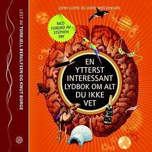 En ytterst interessant lydbok om alt du ikke vet by John Lloyd, John Mitchinson, Bjørn Alex Herrman