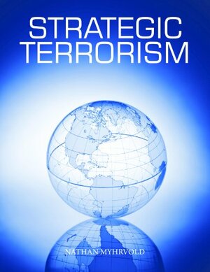 Strategic Terrorism: A Call to Action by Nathan Myhrvold