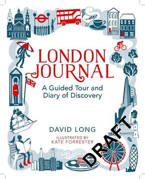 London Journal: A Guided Tour and Diary of Discovery by David Long, Kate Forrester