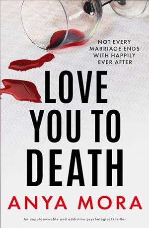 Love You To Death  by Anya Mora