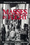Masses in Flight: The Global Crisis of Internal Displacement by Roberta Cohen, Francis Mading Deng
