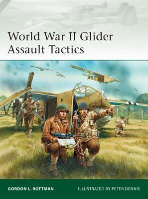 World War II Glider Assault Tactics by Gordon L. Rottman