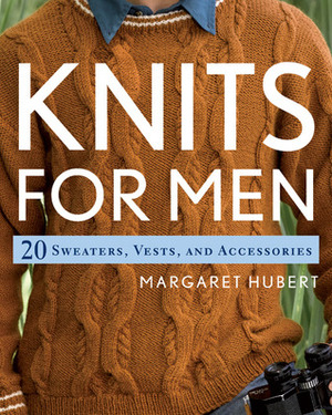 Knits for Men: 20 Sweaters, Vests,and Accessories by Margaret Hubert