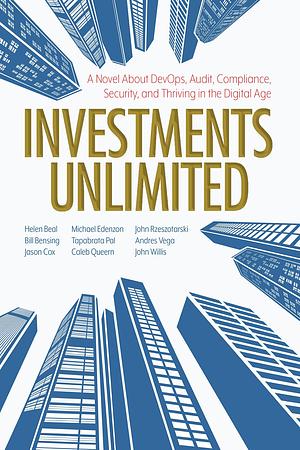 Investments Unlimited: A Novel About DevOps, Security, Audit Compliance, and Thriving in the Digital Age by Jason Cox, Bill Bensing, Helen Beal, Helen Beal