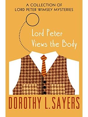 Lord Peter Views the Body: A Lord Peter Wimsey Mystery by Dorothy L. Sayers, Dorothy L. Sayers