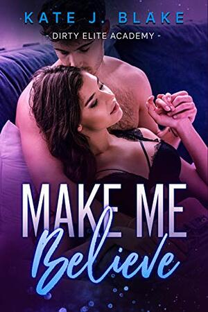 Make Me Believe by Kate J. Blake
