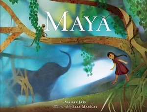 Maya by Mahak Jain, Elly MacKay