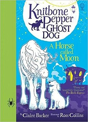 Knitbone Pepper Ghost Dog and a Horse called Moon by Claire Barker