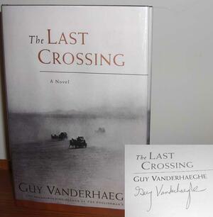 The Last Crossing by Guy Vanderhaeghe