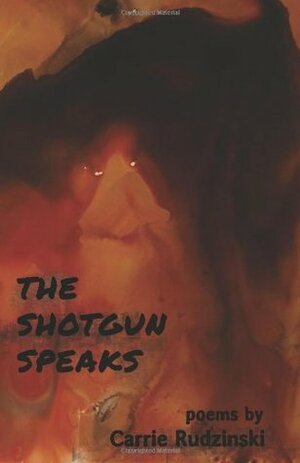 The Shotgun Speaks by Carrie Rudzinski