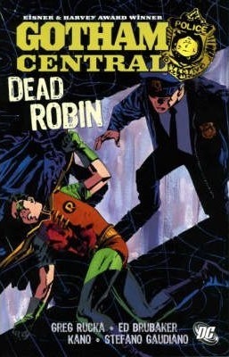 Gotham Central, Vol. 5: Dead Robin by Stefano Gaudiano, Kano, Ed Brubaker, Greg Rucka