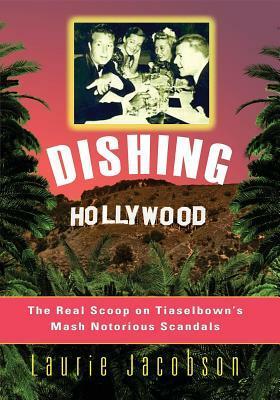 Dishing Hollywood: The Real Scoop on Tinseltown's Most Notorious Scandals by Laurie Jacobson