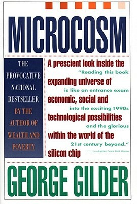 Microcosm: The Quantum Revolution in Economics and Technology by George Gilder