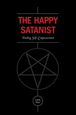 The Happy Satanist: Finding Self-Empowerment by Lilith Starr