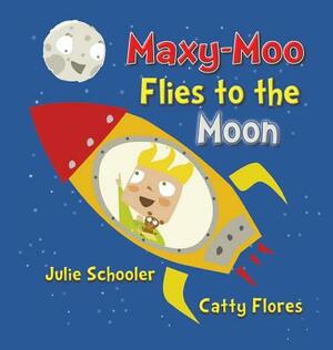 Maxy-Moo Flies to the Moon by Julie Schooler