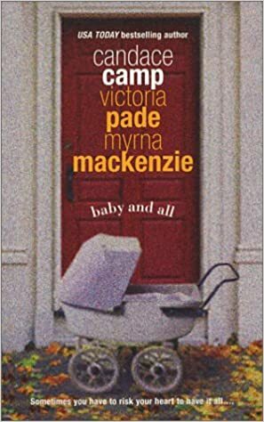 Baby And All by Candace Camp, Myrna Mackenzie, Victoria Pade