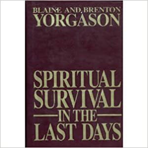 Spiritual Survival In the Last Days by Blaine M. Yorgason, Brenton G. Yorgason