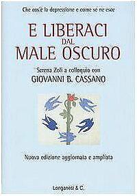 E liberaci dal male oscuro. Che cos'è la depressione e come se ne esce by Serena Zoli, Giovanni B. Cassano