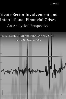 Private Sector Involvement and International Financial Crises: An Analytical Perspective by Prasanna Gai, Michael Chui