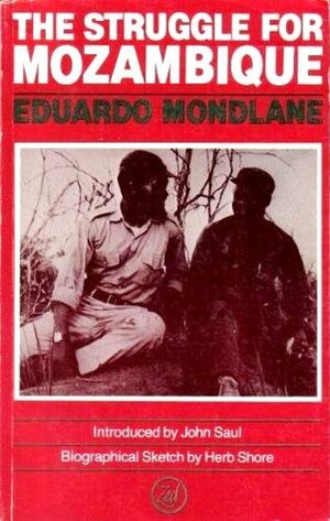 The Struggle For Mozambique by Herb Stone, Eduardo Mondlane, John Saul