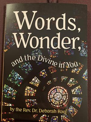 Words, Wonder, and the Divine in You by Deborah Roof