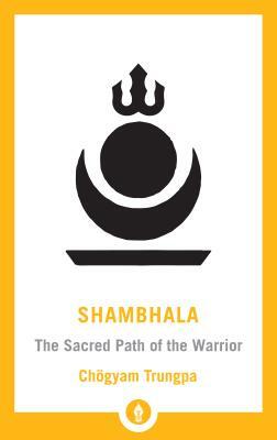 Shambhala: The Sacred Path of the Warrior by Chögyam Trungpa