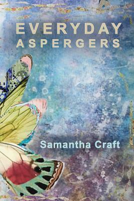 Everyday Aspergers: A Journey on the Autism Spectrum by Samantha Craft