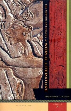 The Norton Anthology of World Literature, Volume A, Beginning to A.D. 100 by Bernard Knox, Heather James, Robert Lyons Danly, Pier M. Pasinetti, John C. McGalliard, Sarah N. Lawall, Stephen Owen, William G. Thalmann, Patricia Meyer Spacks, Kenneth Douglas, Jerome W. Clinton, Indira Viswanathan Peterson, Howard E. Hugo, Lee Patterson, Francis Abiola Irele, René Wellek