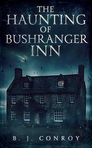 The Haunting of Bushranger Inn by B. J. Conroy