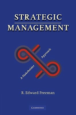 Strategic Management: A Stakeholder Approach by Freeman R. Edward, R. Edward Freeman