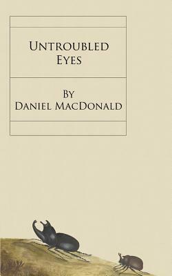 Untroubled Eyes by Daniel MacDonald