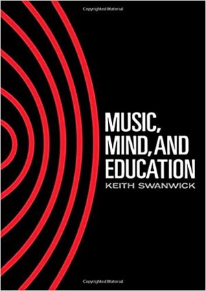 Music, Mind and Education by Keith Swanwick