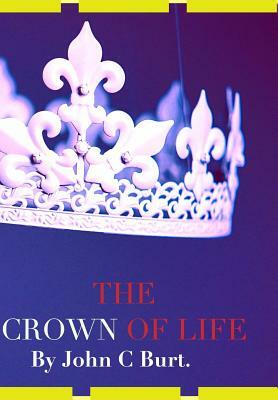The CROWN OF LIFE. by John C. Burt